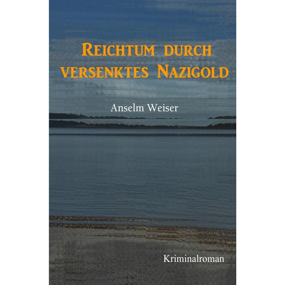 Reichtum durch Nazigold, Belletristik von Anselm Weiser