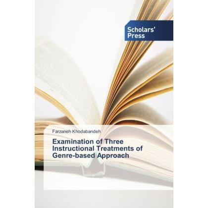 Examination of Three Instructional Treatments of Genre-based Approach, Fachbücher von Farzaneh Khodabandeh