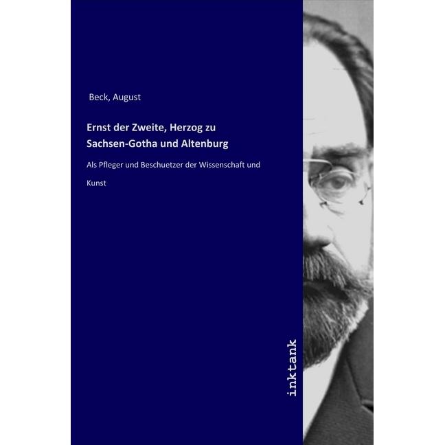 Ernst der Zweite, Herzog zu Sachsen-Gotha und Altenburg, Sachbücher von August Beck
