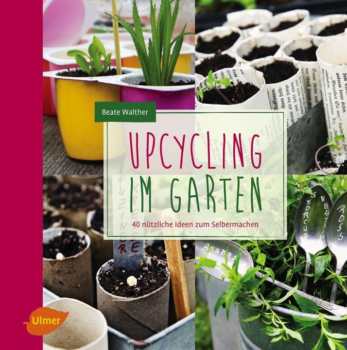 Produktbild Upcycling im Garten (Deutsch, Beate Walther, 2015)