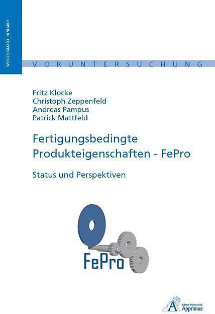 Produktbild Fertigungsbedingte Produkteigenschaften - FePro (Deutsch, Andreas Pampus, Christoph Zeppenfeld, Fritz Klocke, Patrick Mattfeld, 2008)