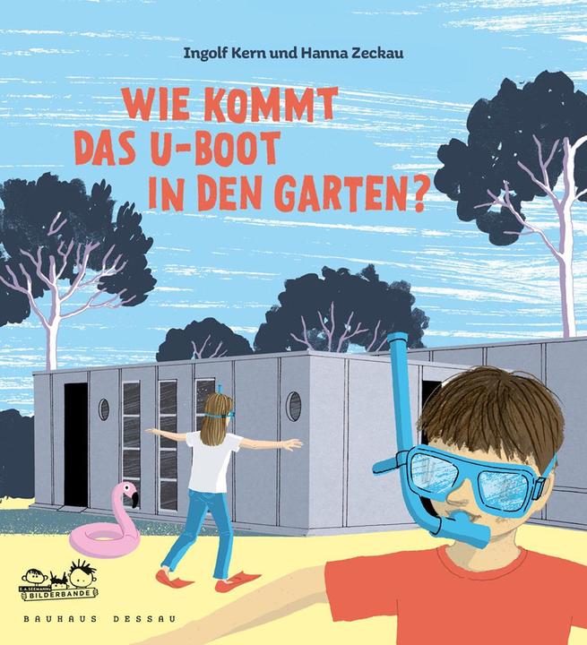 Wie kommt das U-Boot in den Garten? (Deutsch, Hanna Zeckau, Ingolf Kern, Jutta Stein, Werner Möller, 2017)