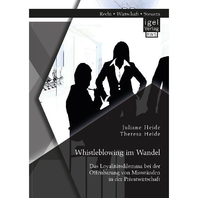 Whistleblowing im Wandel - Das Loyalitätsdilemma bei der Offenbarung von Missständen in der Privatwi, Fachbücher von The...
