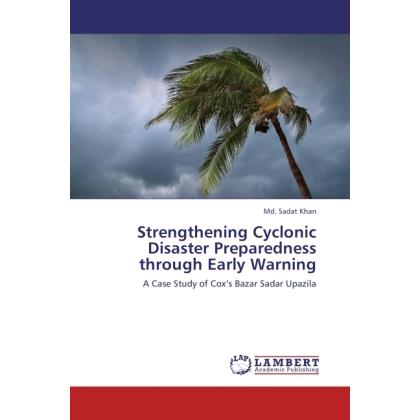 Strengthening Cyclonic Disaster Preparedness through Early Warning, Fachbücher von Sadat Khan
