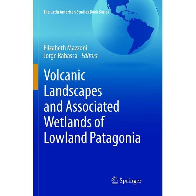 Volcanic Landscapes and Associated Wetlands of Lowland Patagonia, Fachbücher von Elizabeth Mazzoni, Jorge Rabassa