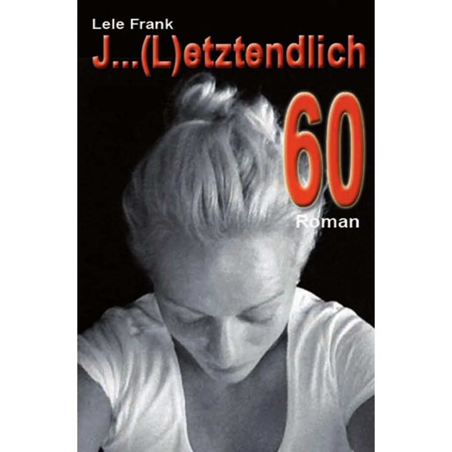 J... (L)etztenlich 60, Belletristik von Lele Frank