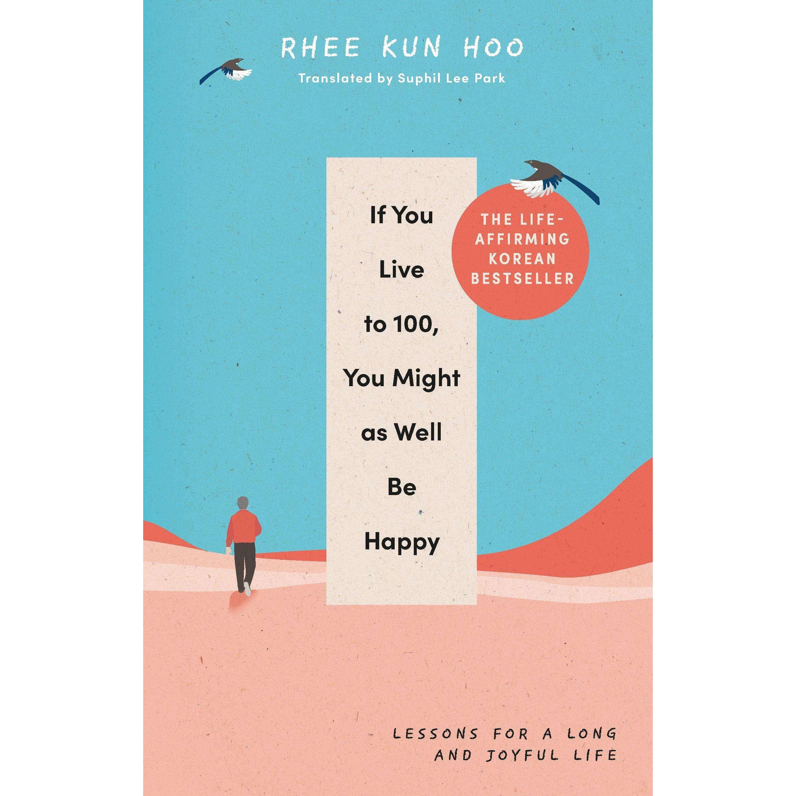 If You Live To 100, You Might As Well Be Happy, Ratgeber von Hoo Rhee Kun