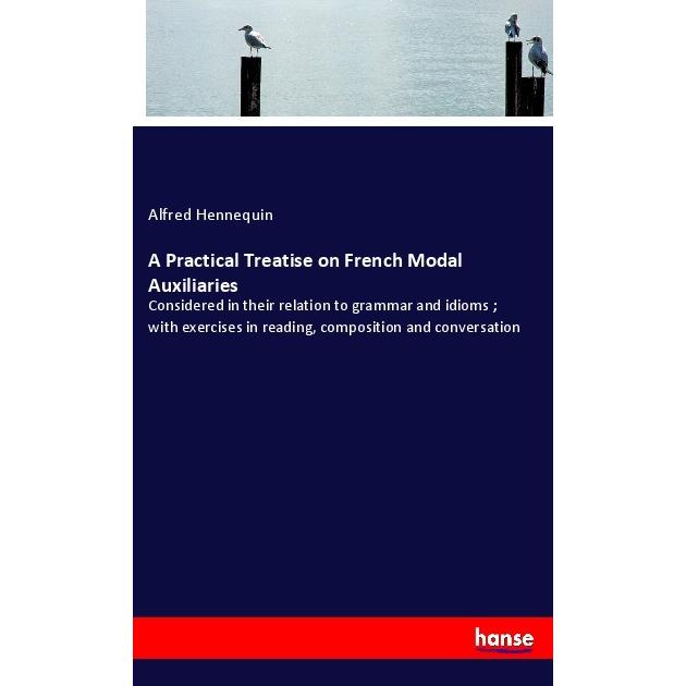 A Practical Treatise on French Modal Auxiliaries, Schulbücher von Alfred Hennequin
