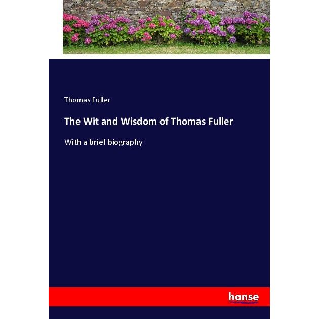 The Wit and Wisdom of Thomas Fuller, Belletristik von Thomas Fuller