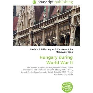 Hungary during World War II, Fachbücher von Agnes F. Vandome, Frederic P. Miller, John McBrewster
