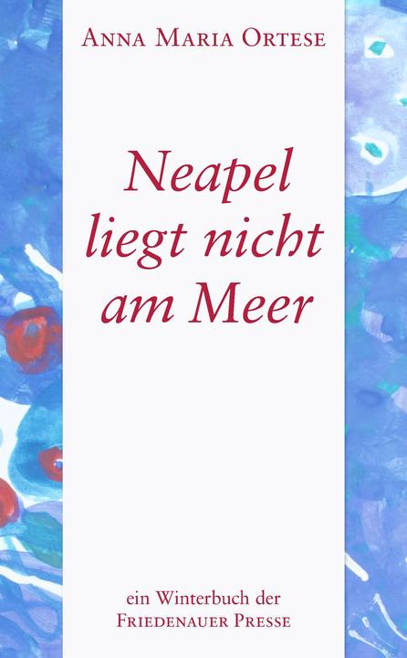 Produktbild Neapel liegt nicht am Meer (Deutsch, Anna Maria Ortese, Franz Haas, Marianne Schneider, 2020)