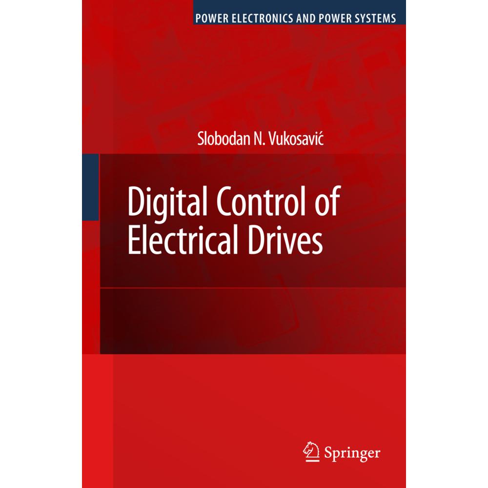 Digital Control of Electrical Drives, Fachbücher von Slobodan N. Vukosavic