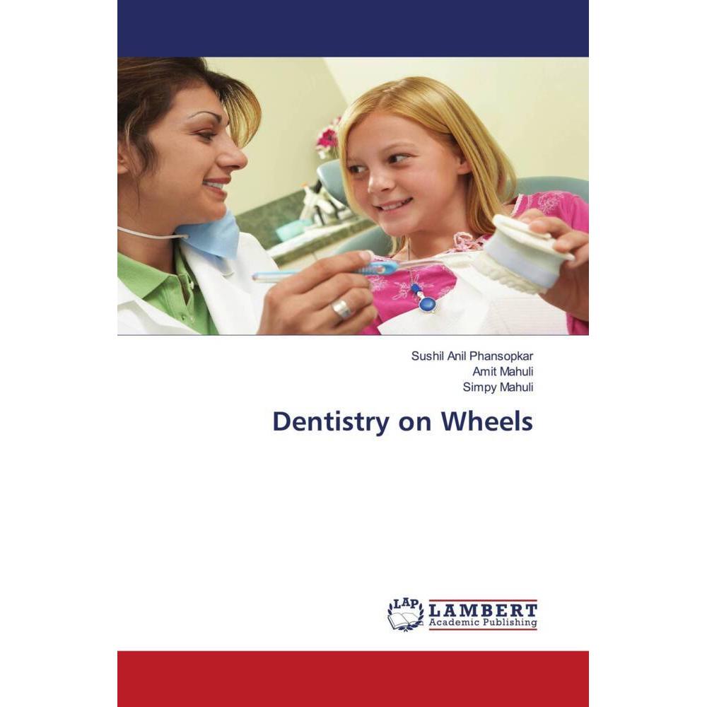 Dentistry on Wheels, Fachbücher von Simpy Mahuli, Amit Mahuli, Sushil Anil Phansopkar