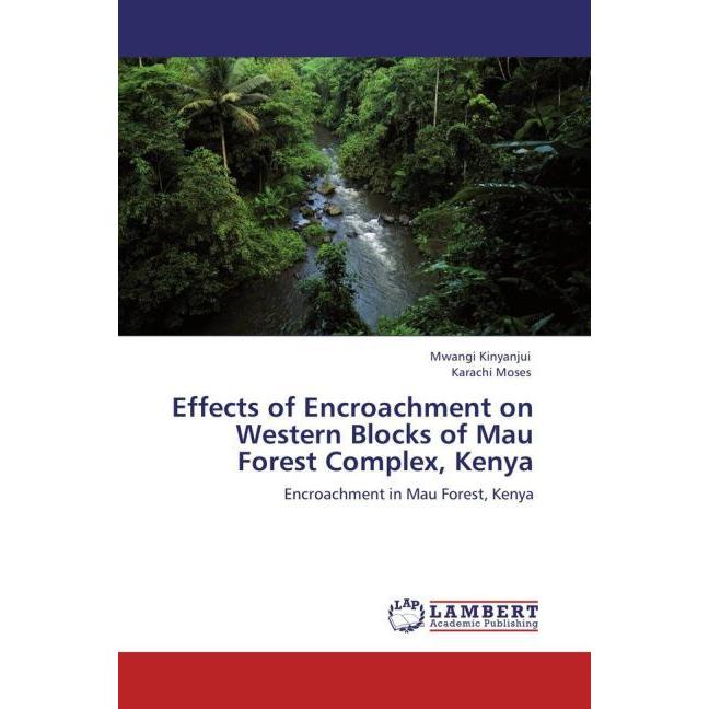 Effects of Encroachment on Western Blocks of Mau Forest Complex, Kenya, Fachbücher