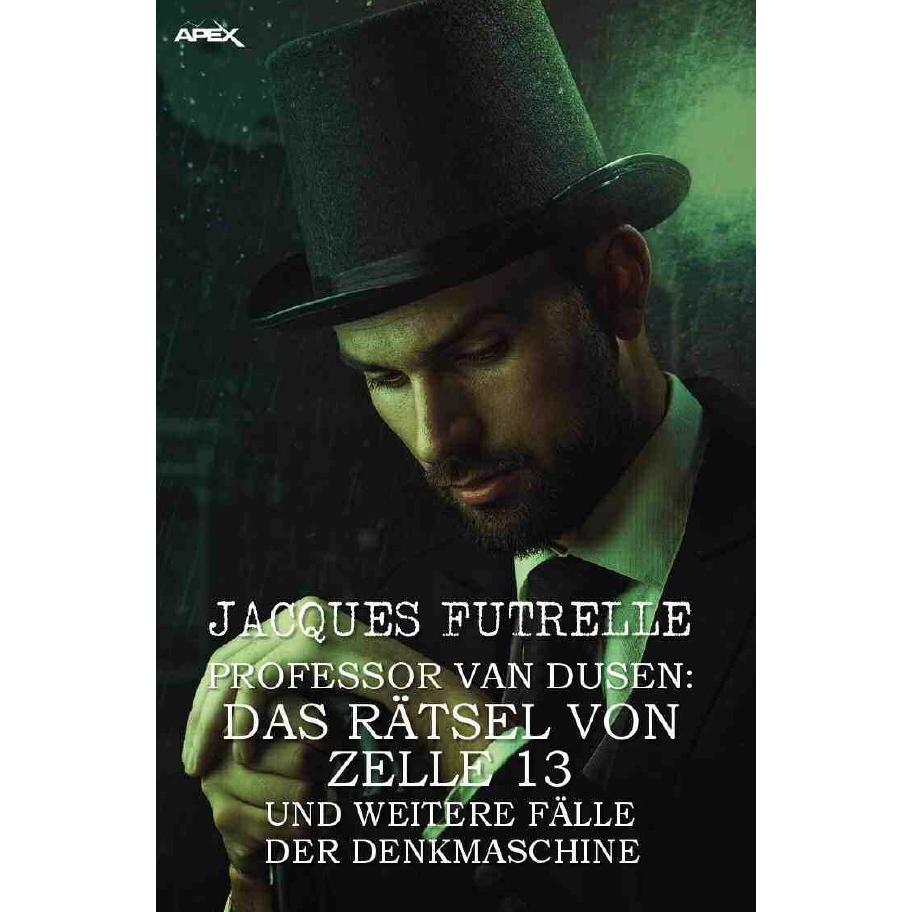 Professor Van Dusen: Das Rätsel Von Zelle 13 Und Weitere Fälle Der Denkmaschine, Belletristik von Jacques Futrelle