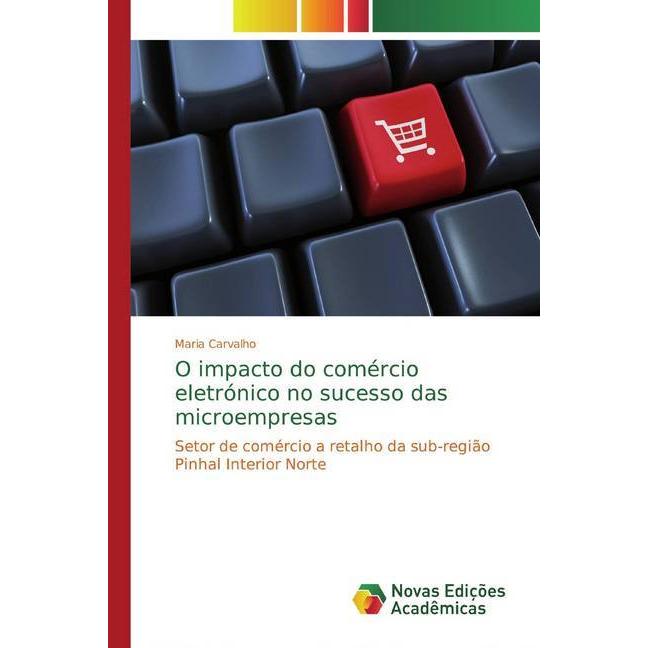 O impacto do comércio eletrónico no sucesso das microempresas, Fachbücher von Maria Carvalho