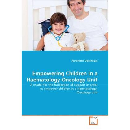 Empowering Children in a Haematology-Oncology Unit, Fachbücher von Annemarie Oberholzer