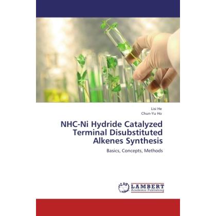 NHC-Ni Hydride Catalyzed Terminal Disubstituted Alkenes Synthesis, Fachbücher von Chun-Yu Ho, Lisi He