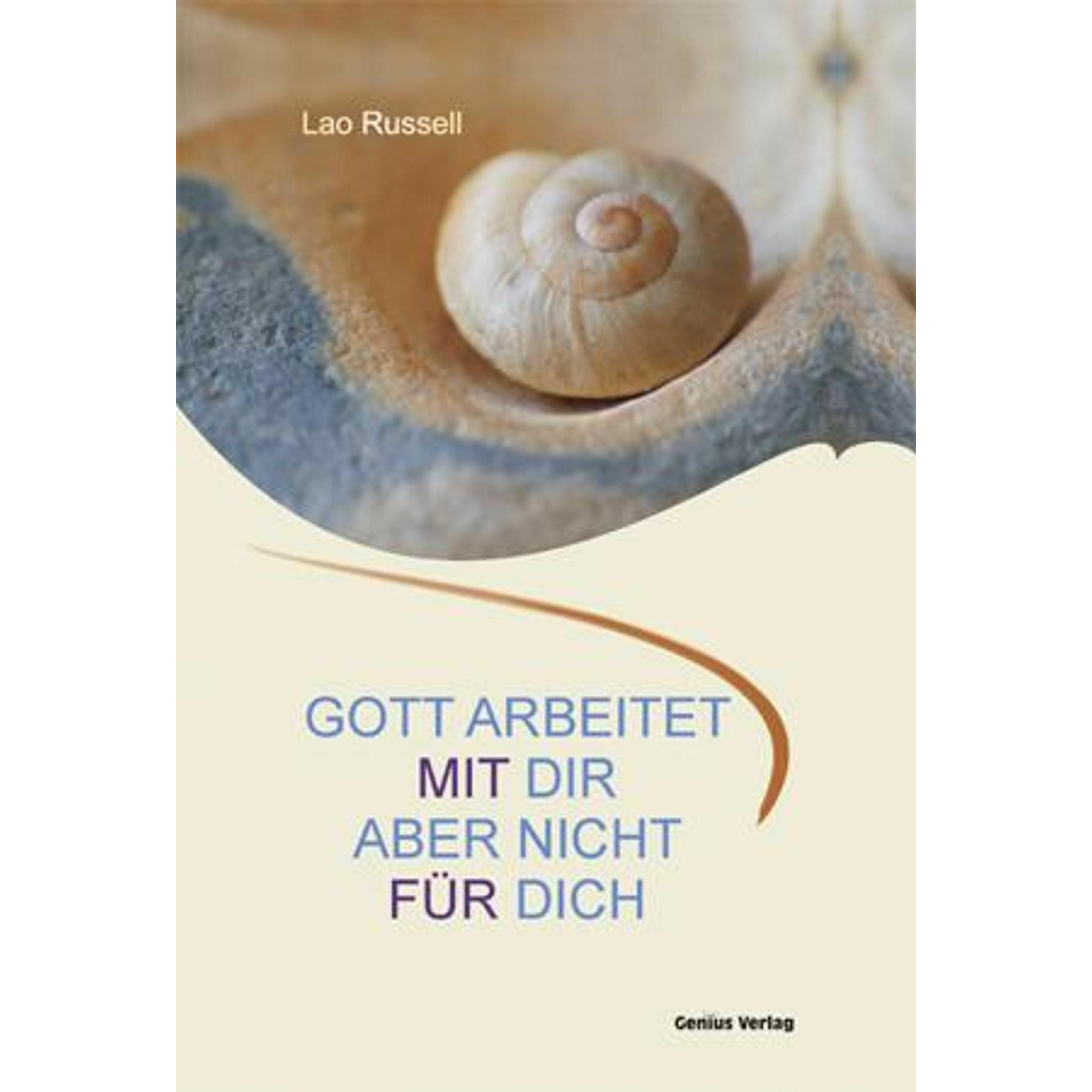 Gott arbeitet mit dir. Aber nicht für dich, Ratgeber von Lao Russell, Dagmar Neubronner