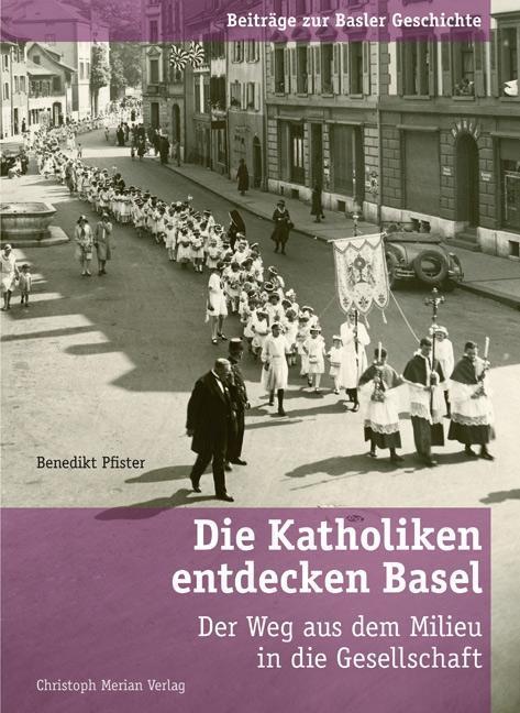 Produktbild Die Katholiken entdecken Basel (Deutsch, Benedikt Pfister, 2014)
