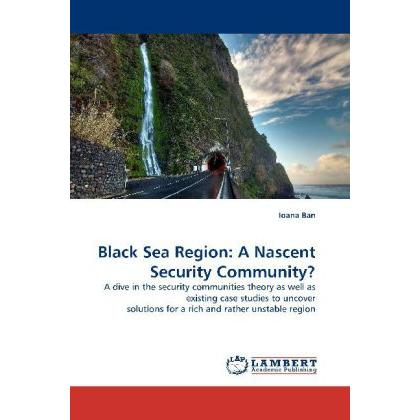 Black Sea Region: A Nascent Security Community?, Fachbücher von Ioana Ban