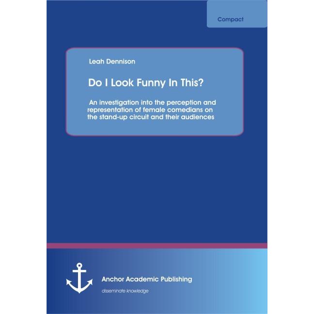 Do I Look Funny In This? An investigation into the perception and representation of female comedians, Fachbücher von Lea...