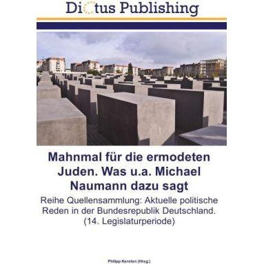 Mahnmal für die ermodeten Juden. Was u.a. Michael Naumann dazu sagt, Fachbücher von Philipp Kersten