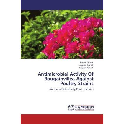 Antimicrobial Activity Of Bougainvillea Against Poultry Strains, Fachbücher von Farzana Rashid, Faryam Ashraf, Huma Kaus...