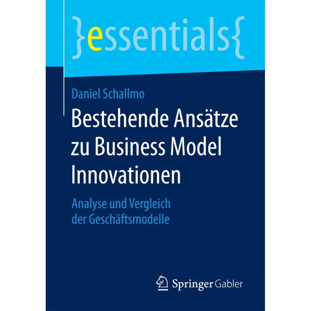 Bestehende Ansätze zu Business Model Innovationen, Fachbücher von Daniel Schallmo