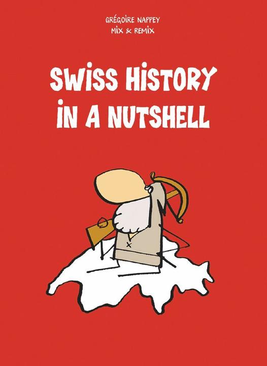 Swiss History in a Nutshell (Englisch, Grégoire Nappey, Mix & Remix, 2010)