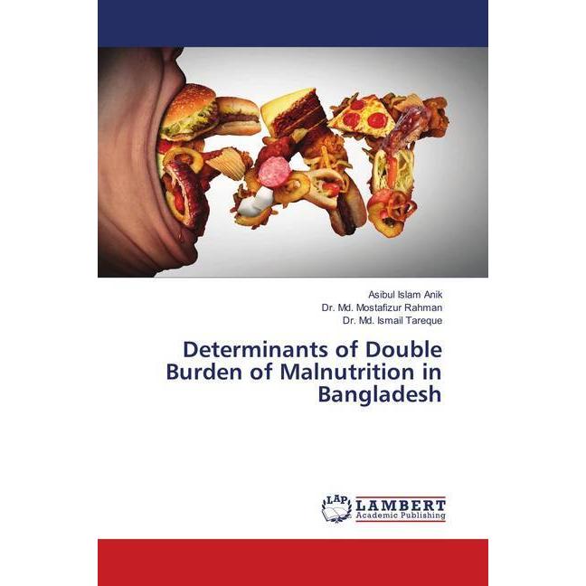 Determinants of Double Burden of Malnutrition in Bangladesh, Fachbücher von Md. Mostafizur Rahman, Asibul Islam Anik, Md...