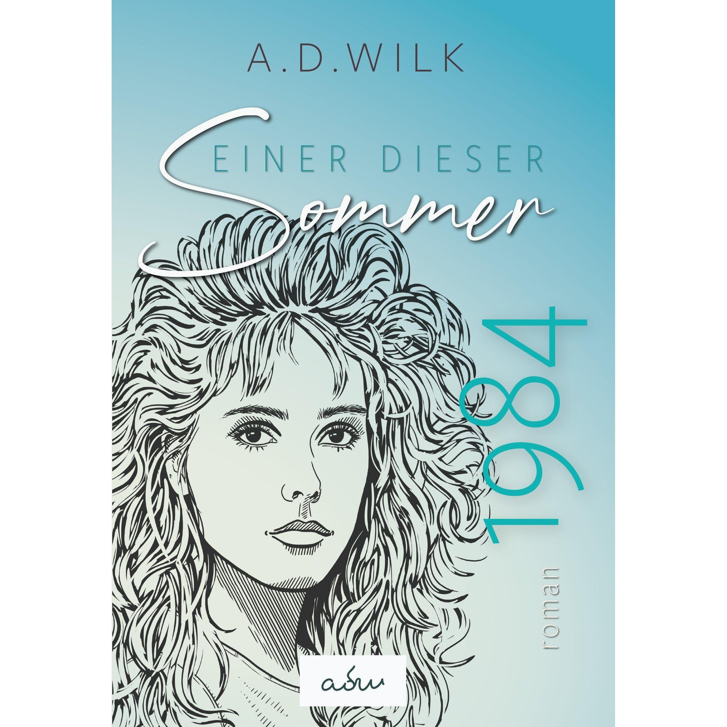 1984. Einer dieser Sommer, Belletristik von A. D. WiLK