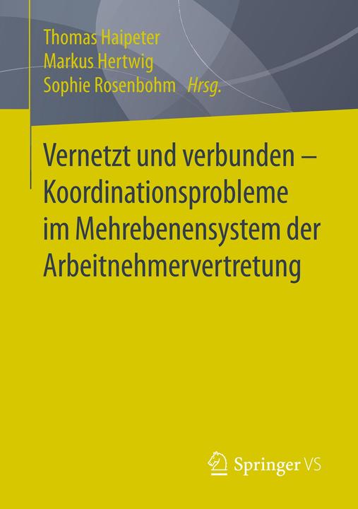 Produktbild Vernetzt und verbunden - Koordinationsprobleme im Mehrebenensystem der Arbeitnehmervertretung (Deutsch, Haipeter, Markus Rosenbohm, Sophie, Thomas Hertwig, 2019)