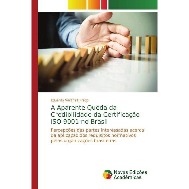A Aparente Queda da Credibilidade da Certificação ISO 9001 no Brasil, Fachbücher von Eduardo Varanelli Prado