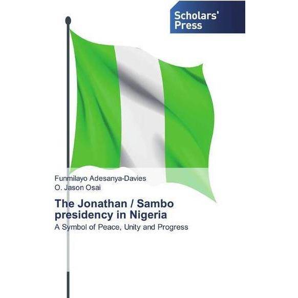 The Jonathan / Sambo presidency in Nigeria, Fachbücher von Funmilayo Adesanya-Davies, O. Jason Osai