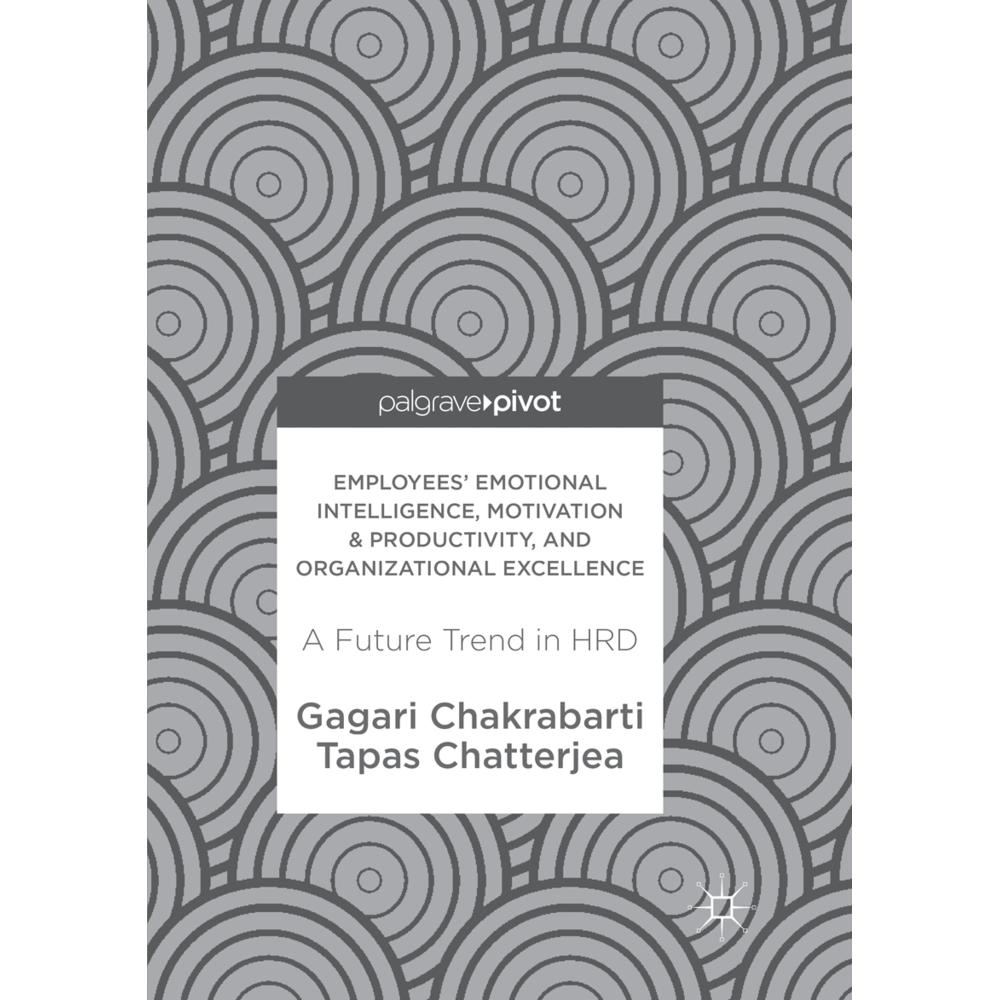 Employees' Emotional Intelligence, Motivation & Productivity, and Organizational Excellence, Fachbücher von Tapas Chatte...