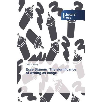 Ecce Signum: The significance of writing as image, Fachbücher von Donna Foley