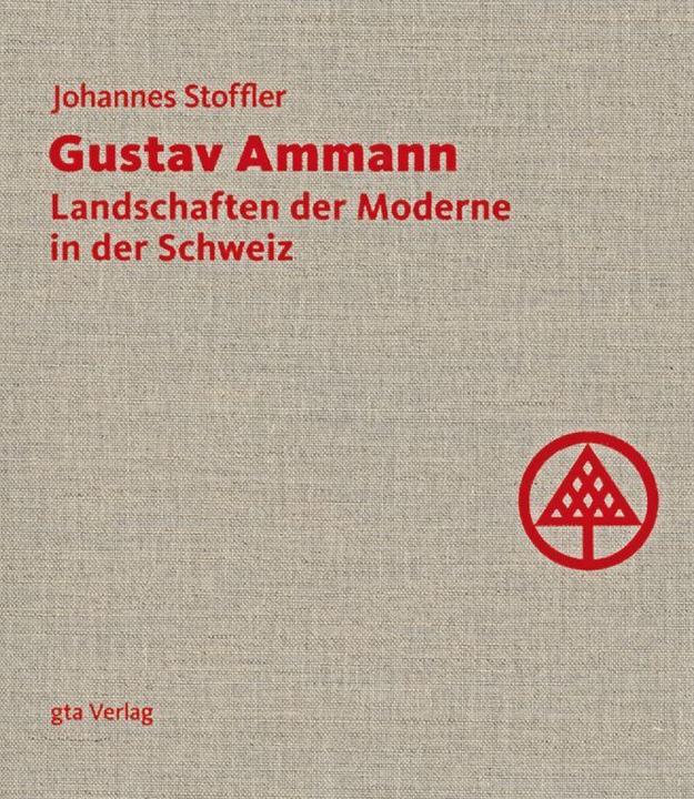 Produktbild Gustav Ammann. Landschaften der Moderne in der Schweiz (Deutsch, ChristopheGirot, JohannesStoffler, LuciaDegonda, UdoWeilacher, 2008)