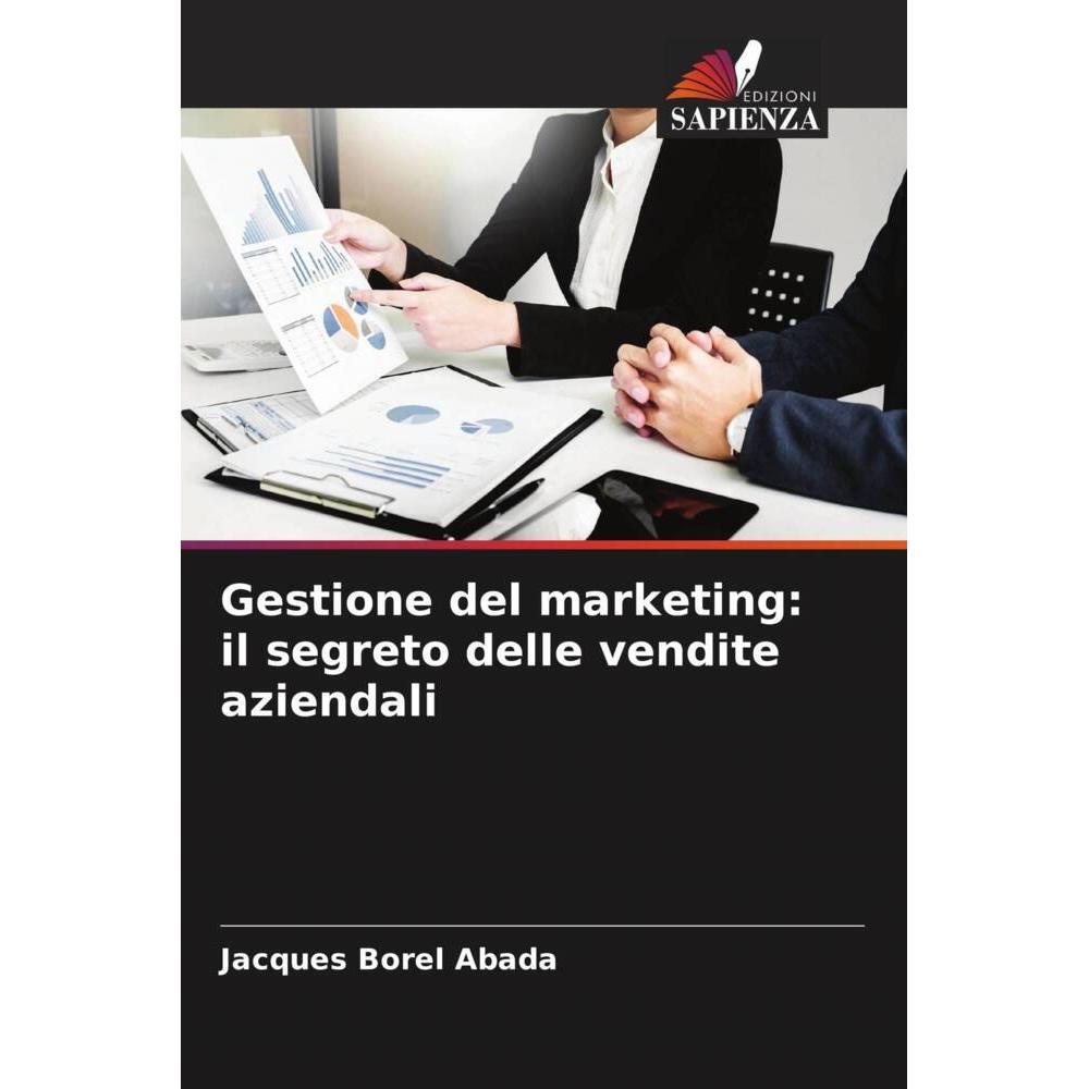 Gestione del marketing: il segreto delle vendite aziendali, Fachbücher von Jacques Borel Abada