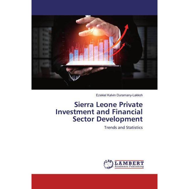 Sierra Leone Private Investment and Financial Sector Development, Fachbücher von Ezekiel Kalvin Duramany-Lakkoh