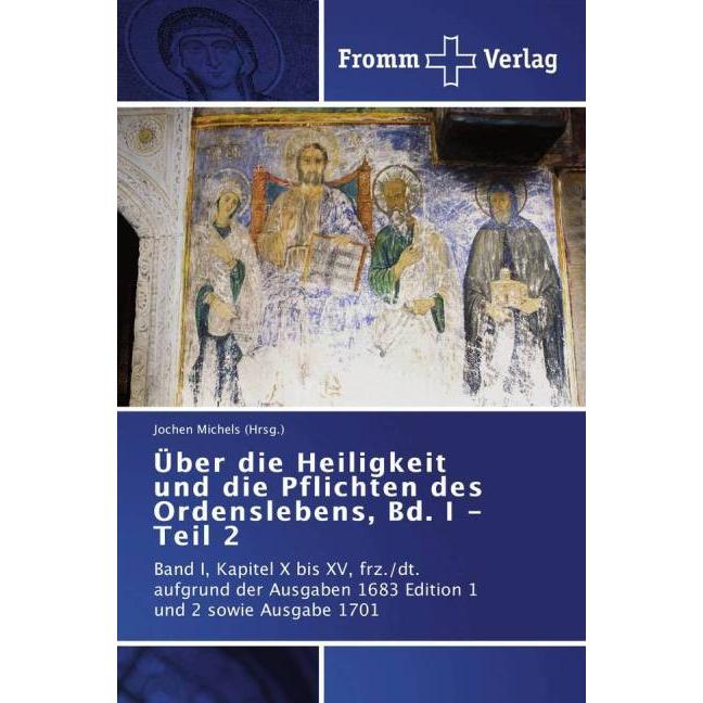 Über die Heiligkeit und die Pflichten des Ordenslebens, Bd. I - Teil 2, Sachbücher von Jochen Michels
