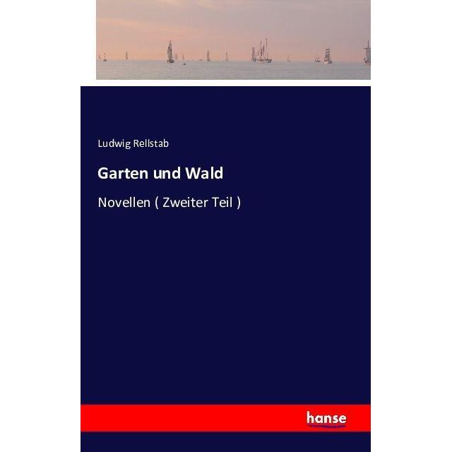 Garten und Wald, Belletristik von Ludwig Rellstab