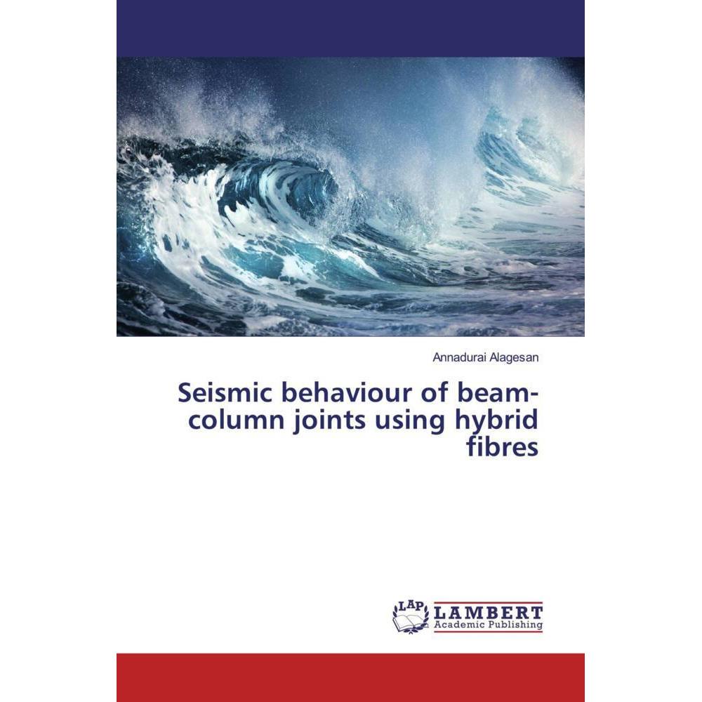 Seismic behaviour of beam-column joints using hybrid fibres, Fachbücher von Annadurai Alagesan