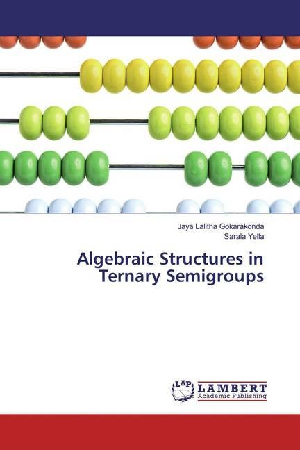Immagine prodotto Algebraic Structures in Ternary Semigroups (Tedesco, Sarala Yella, Jaya Lalitha Gokarakonda, 2018)