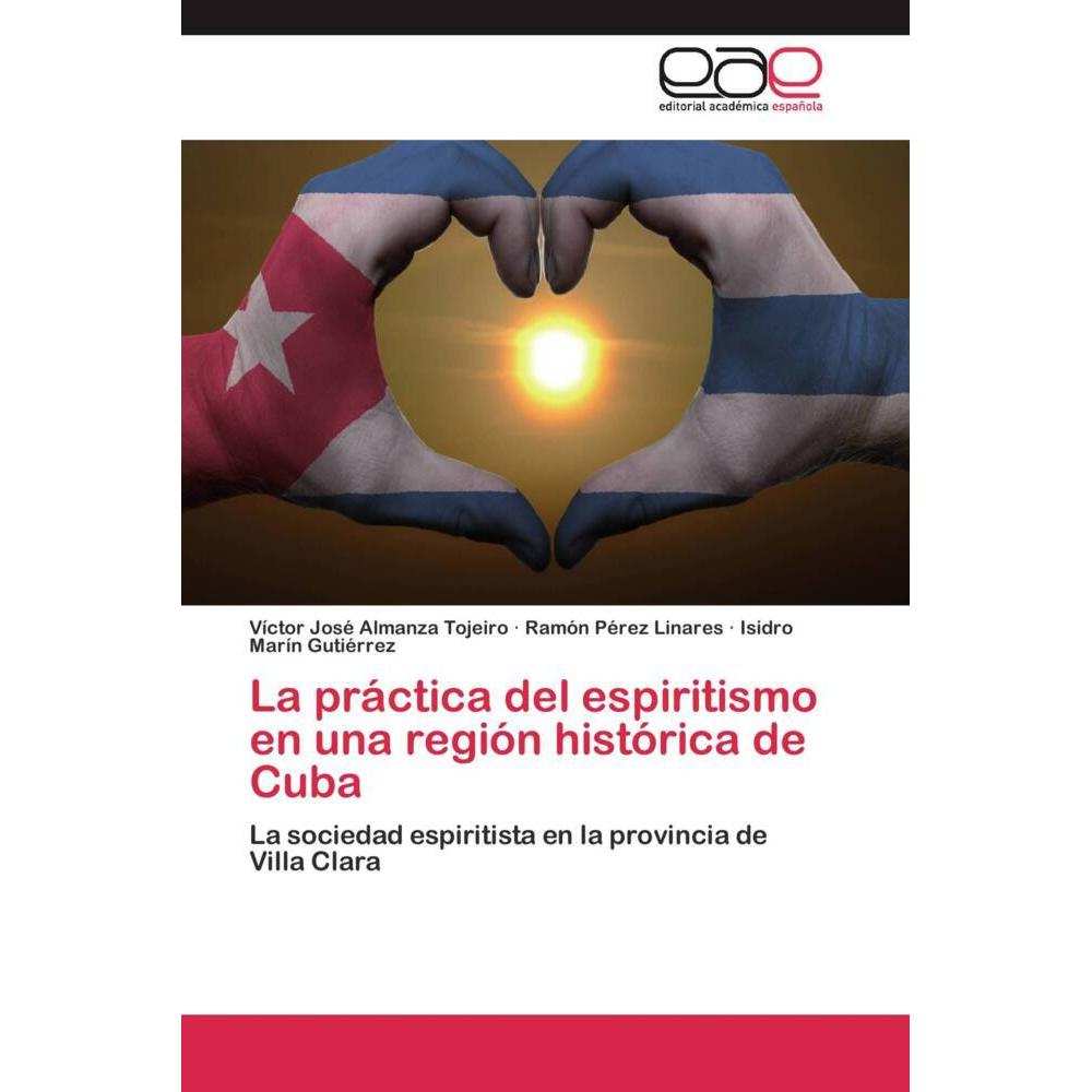 La práctica del espiritismo en una región histórica de Cuba, Sachbücher von Víctor José Almanza Tojeiro, Isidro Marín Gu...