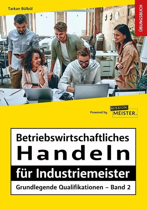 Produktbild Betriebswirtschaftliches Handeln für Industriemeister - Grundlegende Qualifikationen - Übungsbuch (Deutsch, Tarkan Bülbül, 2023)