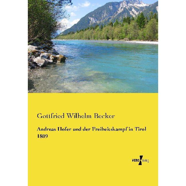 Andreas Hofer und der Freiheitskampf in Tirol 1809, Sachbücher von Gottfried Wilhelm Becker