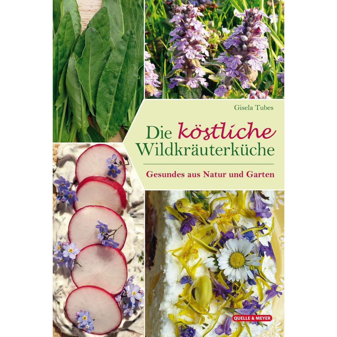 Die köstliche Wildkräuterküche, Ratgeber von Gisela Tubes