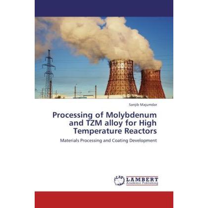 Processing of Molybdenum and TZM alloy for High Temperature Reactors, Fachbücher
