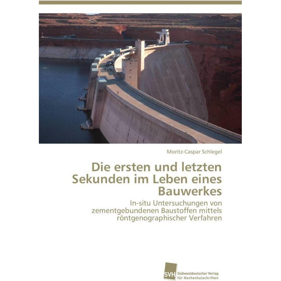 Die ersten und letzten Sekunden im Leben eines Bauwerkes, Fachbücher von Moritz-Caspar Schlegel